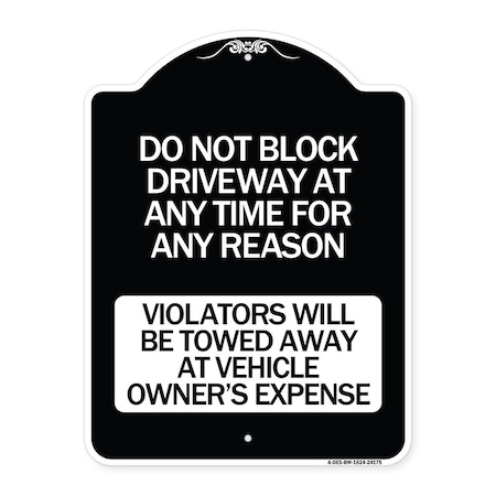 Do Not Block Driveway At Anytime For ANY Reason Violators Will Be Towed Away At Owner Aluminum Sign